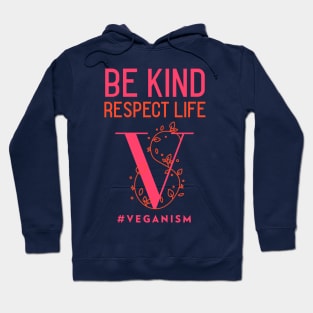 Be Kind, Respect Life #Veganism Hoodie